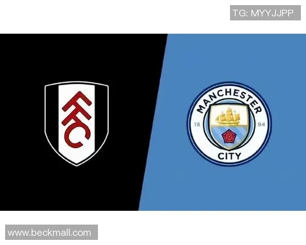 富勒姆对阵曼城精彩直播全程回顾与赛后分析 富勒姆对阵曼城精彩直播全程回顾与赛后分析